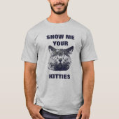 SHOW ME YOUR KITTIES T-SHIRT (Voorkant)