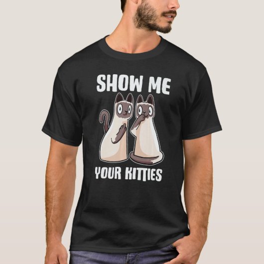 Show Me Your Kitties T-shirt (Voorkant)