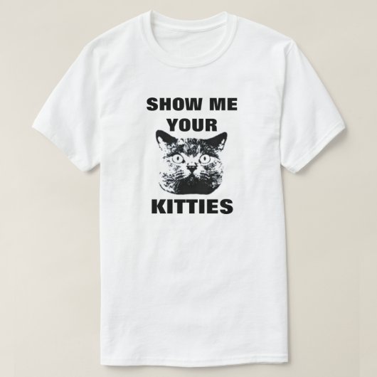 SHOW ME YOUR KITTIES T-SHIRT (Design voorkant)
