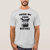 SHOW ME YOUR KITTIES T-SHIRT (Voorkant)