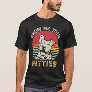 Show Me Your Pitties Funny Pitbull Lover D T-shirt