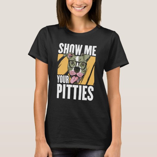 Show me your Pitties T-shirt (Voorkant)