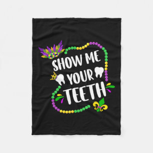 Show Me Your Teeth Mardi Gras Gras Funny Dentist K Fleece Deken