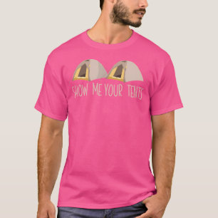 Show Me Your Tents Print Funny Outdoor Camping Bas T-shirt