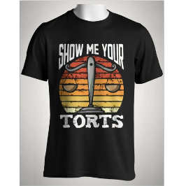 Show Me Your Torts Funny Lawyer Scales of Justice  T-shirt