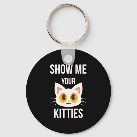Show mij Uw Katten Funny Cat Lover Pet Eigenaar Sleutelhanger (Voorkant)