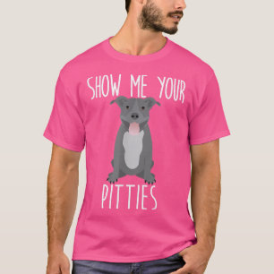Show mij Uw Pitties - Kute en Funny Pit Bull Dog T-shirt