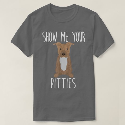 Show mij Uw Pitties - Kute en Funny Pit Bull Dog T-shirt (Design voorkant)