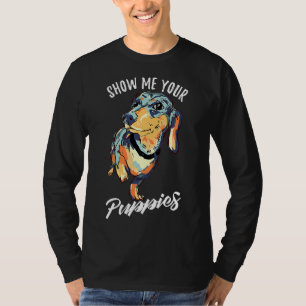 Show mij Uw Puppies Funny Dachshund T-shirt
