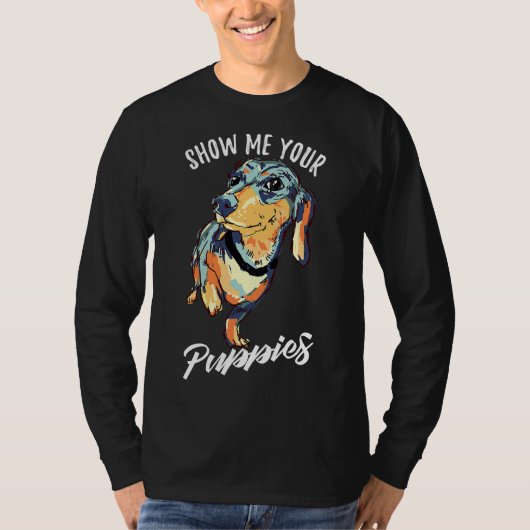 Show mij Uw Puppies Funny Dachshund T-shirt (Voorkant)