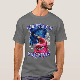 Show Off My Wiggling Worm Fishing Funny Fisherman  T-shirt
