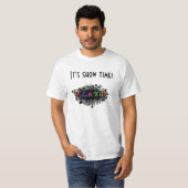 Show Time T-shirt! T-shirt (Voorkant volledig)