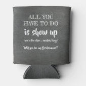 Show Up - Grappig bruidsmeisje voorstel Blikjeskoeler (Voorkant)