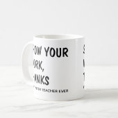 Show uw werk Bedankt / elke Wiskunde leraar ooit Koffiemok (Voorkant links)