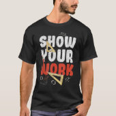 Show uw werk Funny Wiskunde leraar T-shirt (Voorkant)
