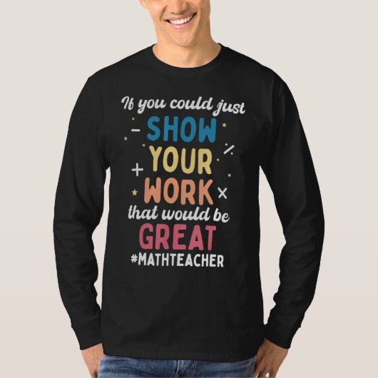Show Uw Werken Wiskunde Leraar T-shirt (Voorkant)