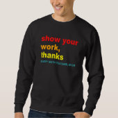 Show Your Work, Thanks - Every Math Teacher, Ever  Trui (Voorkant)