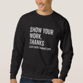 Show Your Work Thanks Every Math Teacher  Numbers  Trui (Voorkant)