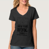 Show Your Work, Thanks Math Teacher_1 T-shirt (Voorkant)
