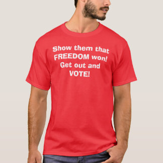 Show ze dat FREEDOM gewonnen heeft! Ga weg en STEM T-shirt