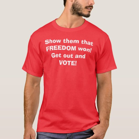 Show ze dat FREEDOM gewonnen heeft! Ga weg en STEM T-shirt (Voorkant)
