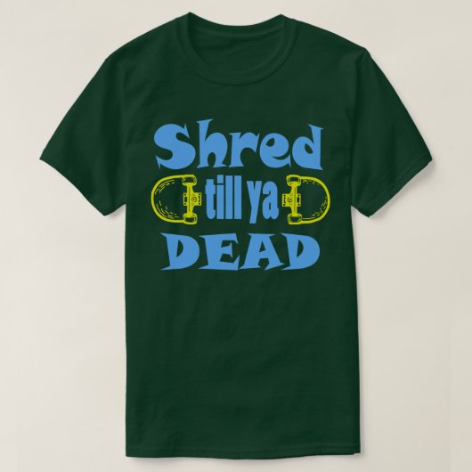 Shred tot je dood bent t-shirt (Design voorkant)