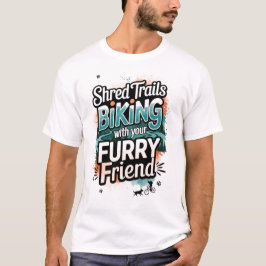 Shred Trails Biking with Furry Friend T-shirt