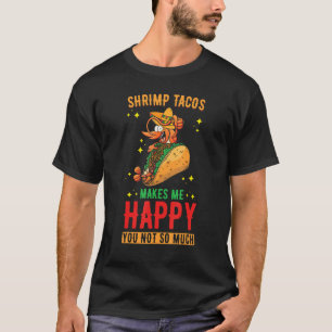 Shrimp Tacos Shrimp Tacos maakt me gelukkig T-shirt