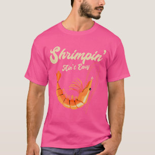 Shrimpin' Ain't Easy Funny Shrimp Vis en zeevrucht T-shirt