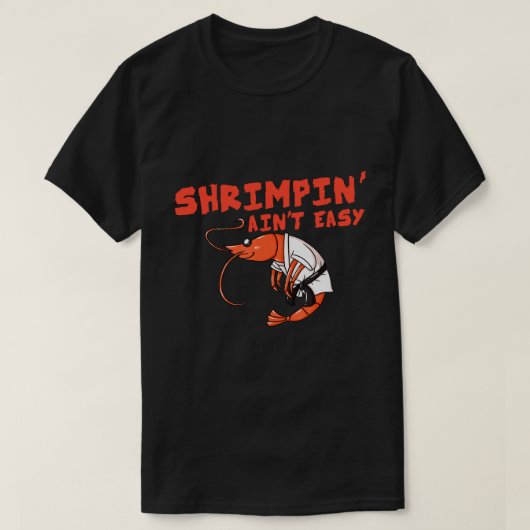 Shrimpin' Ain't Easy Gift Jiu Jitsu BJJ T-shirt (Design voorkant)