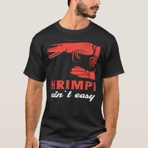Shrimpin Ain't Easy Seafood Shrimps T-shirt