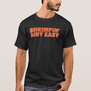 Shrimpin' Aint Easy Shrimp Food Vist Shrimpeling T-shirt