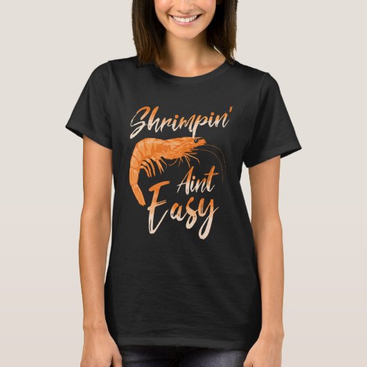 Shrimpin' Aint Easy Shrimp Food Vist Shrimpeling T-shirt (Voorkant)