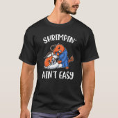 Shrimpin Aint Easy T-shirt (Voorkant)