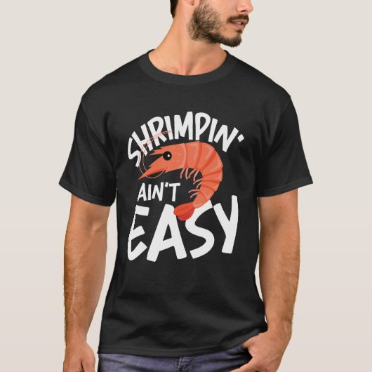 Shrimpin' Ain't Easy T-shirt (Voorkant)