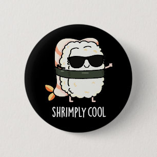 Shrimply Cool Funny Shrimp Sushi Pun Dark BG Ronde Button 5,7 Cm