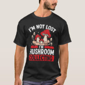 Shroom Collector Im niet verloren Im Mushroom Coll T-shirt (Voorkant)