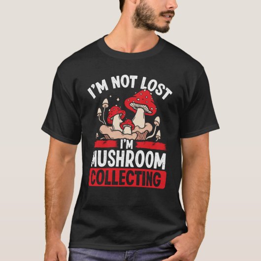 Shroom Collector Im niet verloren Im Mushroom Coll T-shirt (Voorkant)