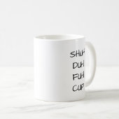 SHUH DUH FUH CUP | Funny Chrismas Gift Coffee Mok (Voorkant rechts)