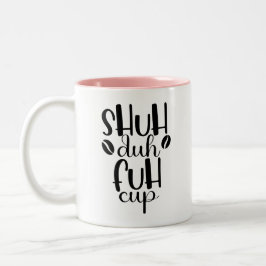 Shuh duh fuh cup Funny Quote Coworker Mug Tweekleurige Koffiemok