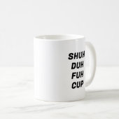 Shuh Duh Fuh Cup Funny Typography Mok (Voorkant rechts)
