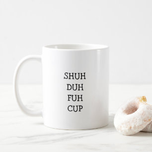 SHUH DUH FUH CUP Grappige Cadeau Koffie Mok