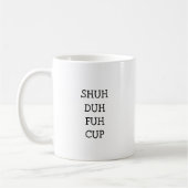 SHUH DUH FUH CUP | Grappige Cadeau Koffie Mok (Links)
