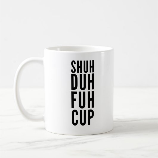 Shuh Duh Fuh Fuh Cup Funny Coffee Mok (Links)
