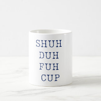 Shuh Duh Fuh Fuh Cup Mok Funny