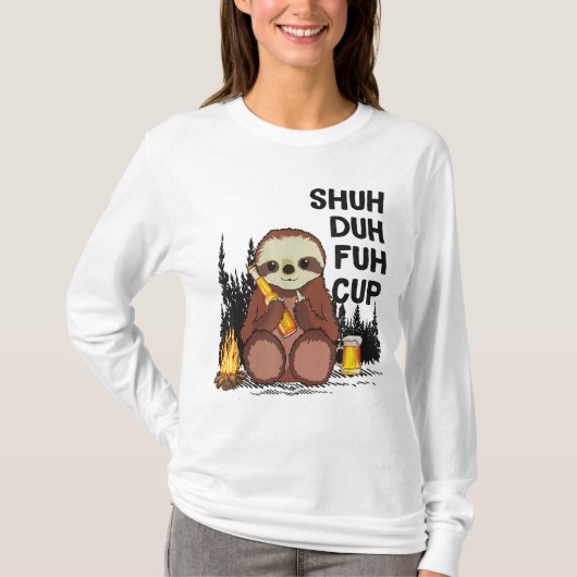 Shuh Duh Fuh Fuh Cup Sloths Drink Beer Camping T-shirt (Voorkant)