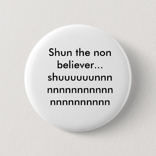 Shun de niet gelovige..shuuuuunnnnnnnnnnnnn... ronde button 5,7 cm (Voorkant)