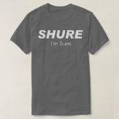 Shure Im Sure T-shirt (Design voorkant)