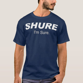 Shure Im Sure White T-shirt