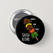 Shush Kebab Grappig Voedsel Grap Donkere BG Ronde Button 5,7 Cm (Voorkant /achterkant)